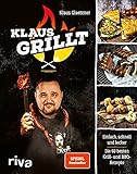 Klaus grillt: Einfach, schnell und lecker. Die 60 besten Grill- und BBQ-Rezepte. Das Buch des größten deutschen Grill-Youtubers. Spiegel-Bestseller