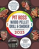 Pit Boss Wood Pellet Grill & Smoker Cookbook 2023: The Most Complete Guide to be a Top Pitmaster. Juicy and Flavorful Recipes. Includes Exclusive Tips & Tricks for a Perfect Smoking (English Edition)