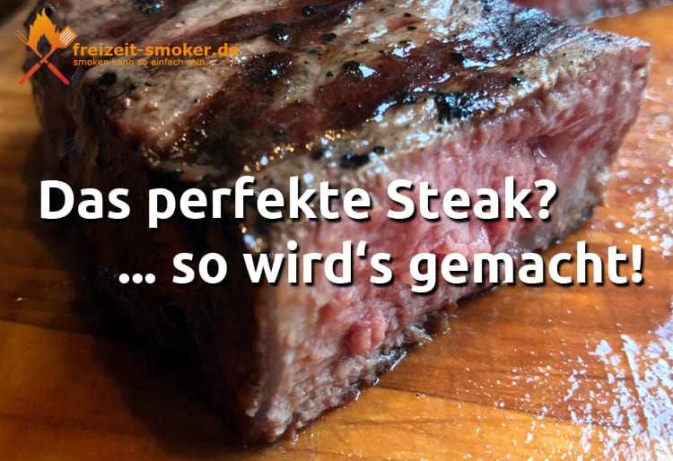 Das perfekte Steak?... so wird’s gemacht! - freizeit-smoker.de